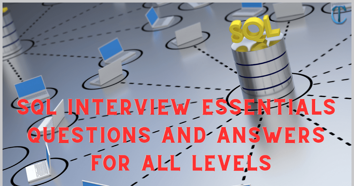 SQL Interview Essentials Questions Answers for All Levels