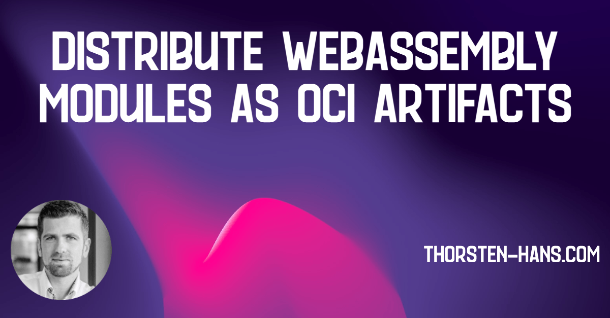 distribute webassembly modules as oci artifacts.webp
