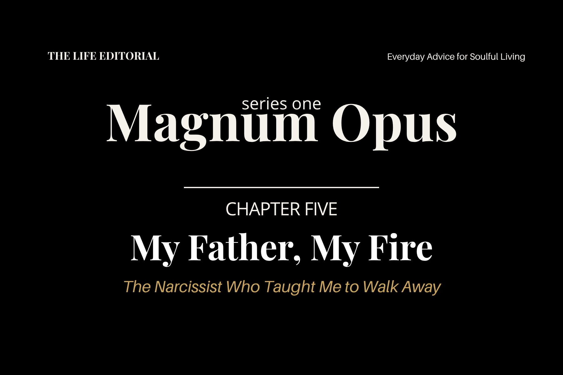 Magnum Opus
Chapter Five:
My Father, My Fire