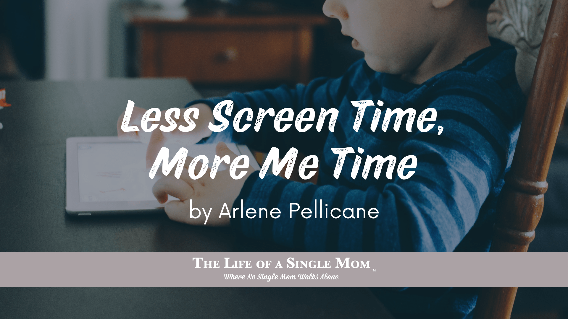 Less Screen Time, More Me Time - The Life of a Single Mom