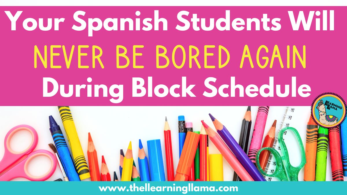your-spanish-students-will-never-be-bored-again-during-block-schedule-llearning-llama