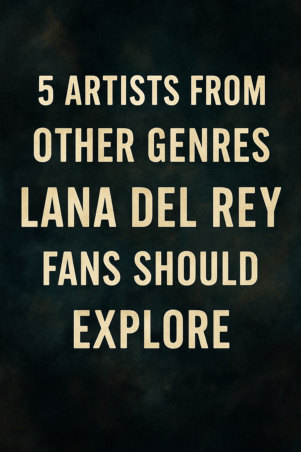 Love Lana Del Rey? 5 Artists You’ll Also Enjoy