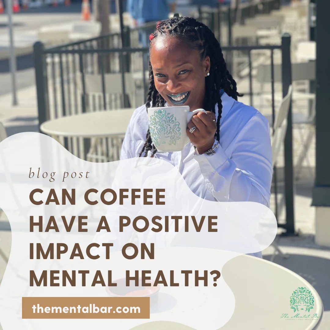 Can Coffee Have A Positive Impact On Mental Health The Mental Bar