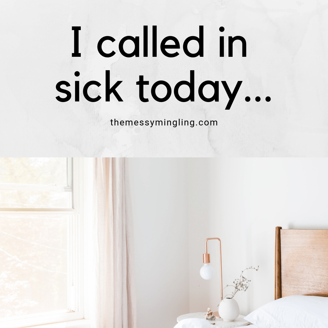I Called in Sick Today – The Messy Mingling