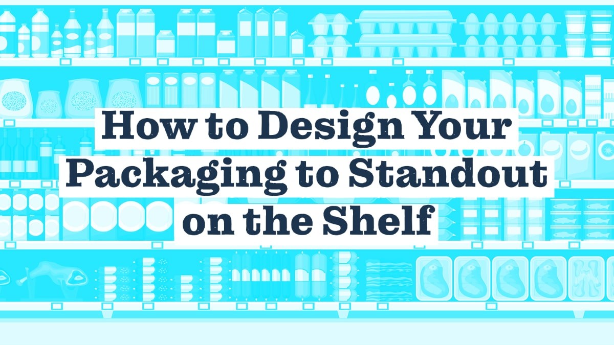 How to Design Your Packaging to Standout on the Shelf