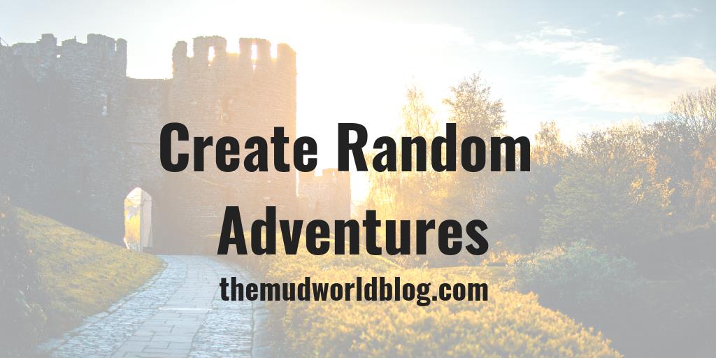 Create Random Adventures - The Mudworld Blog