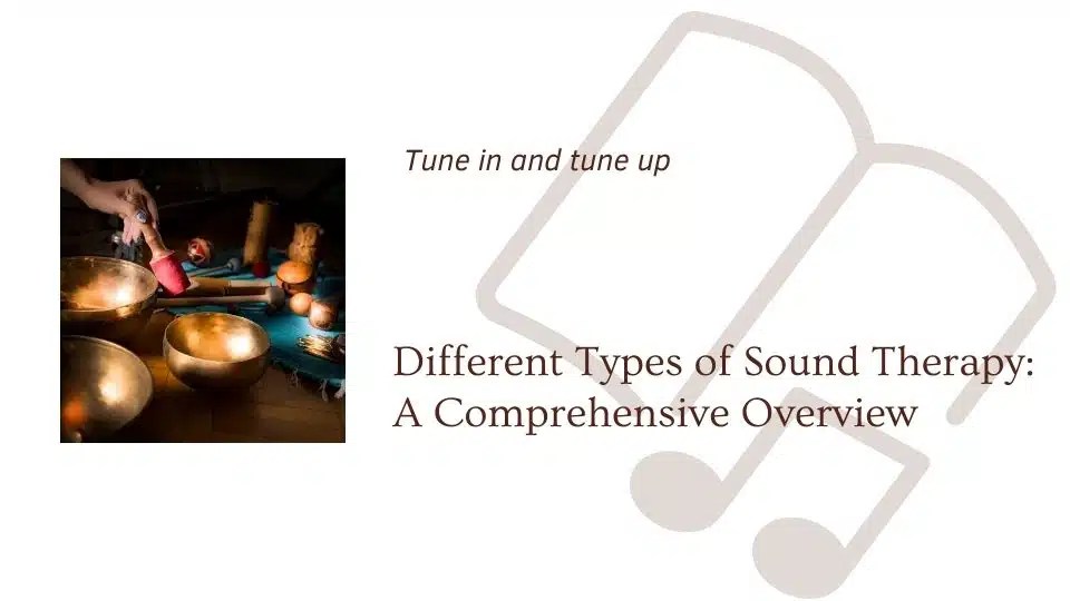 Different Types of Sound Therapy A Comprehensive Overview