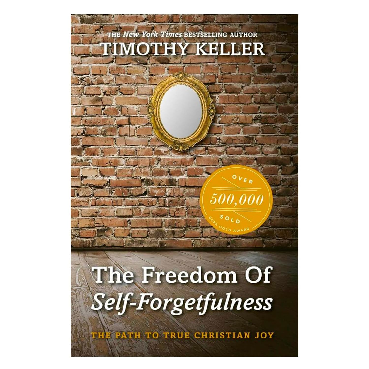 The Freedom of Self Forgetfulness By Tim Keller