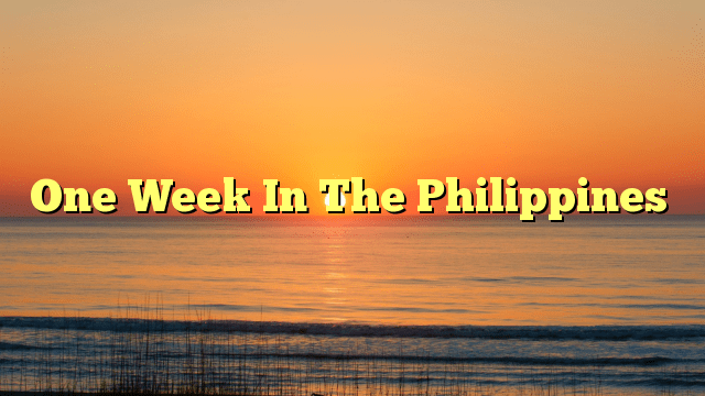One Week In The Philippines