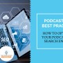 Podcast SEO Best Practices - How To Optimize Your Podcast!