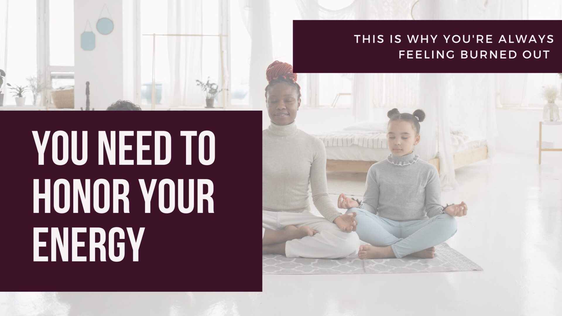 Two people meditating on a mat in a bright room. Text overlay: "You need to honor your energy. This is why you're always feeling burned out.