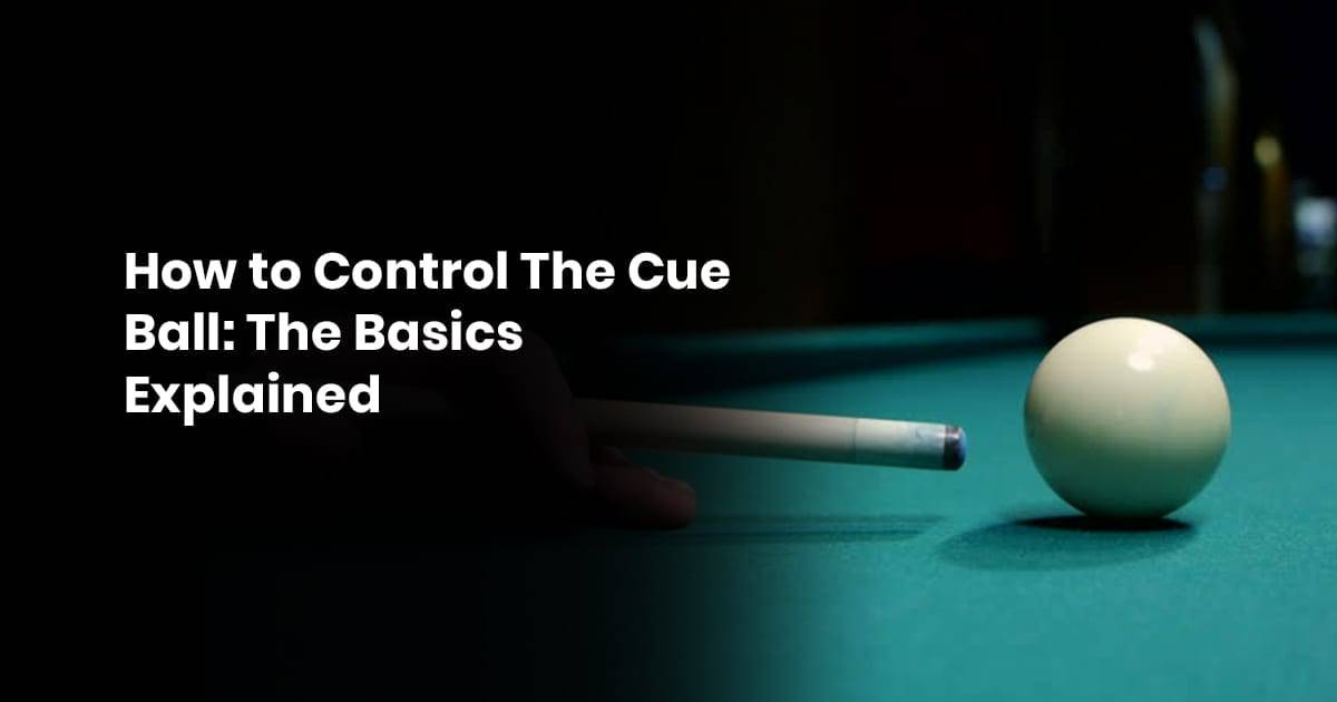 How To Control The Cue Ball The Basics Explained The Pool Academy (2023)