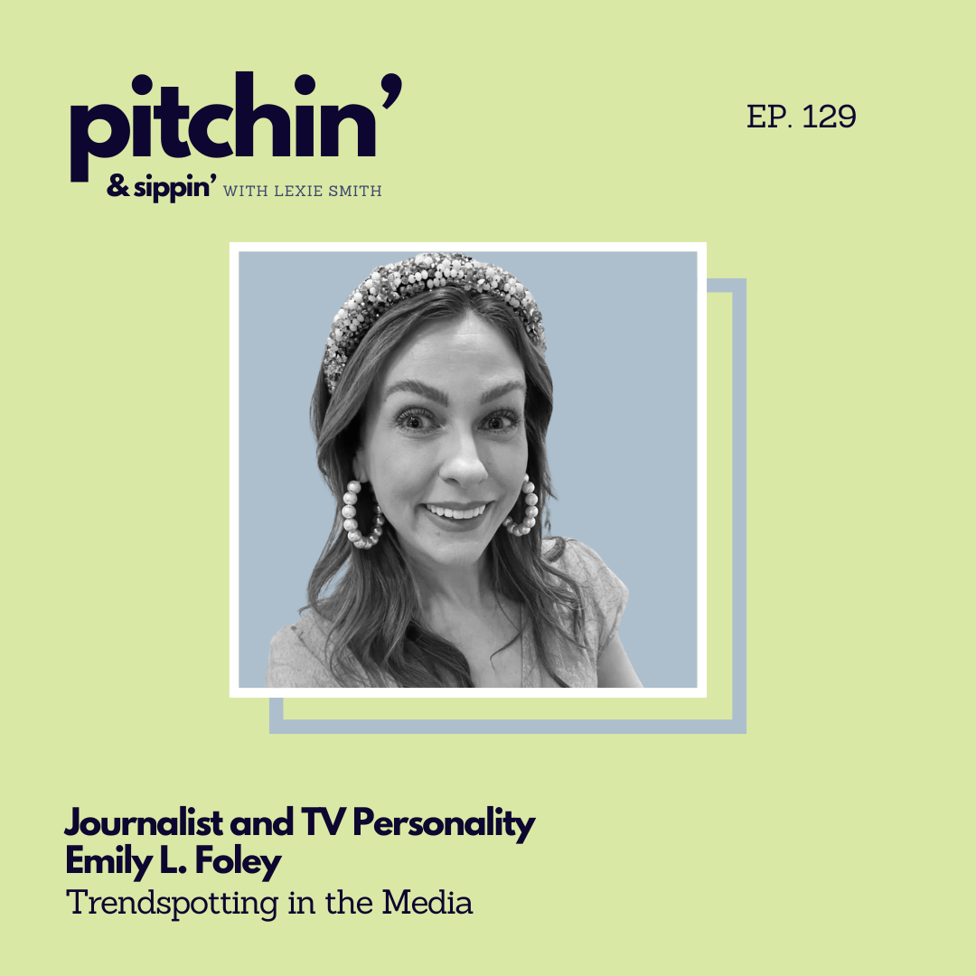 Trendspotting in the Media with Journalist and TV Personality Emily L. Foley — Pitchin' and Sippin' Podcast