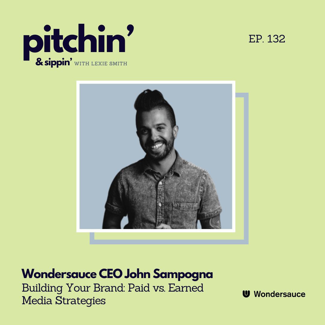 Building Your Brand: Paid vs. Earned Media Strategies with CEO John Sampogna of Wondersauce — Pitchin' and Sippin' Podcast