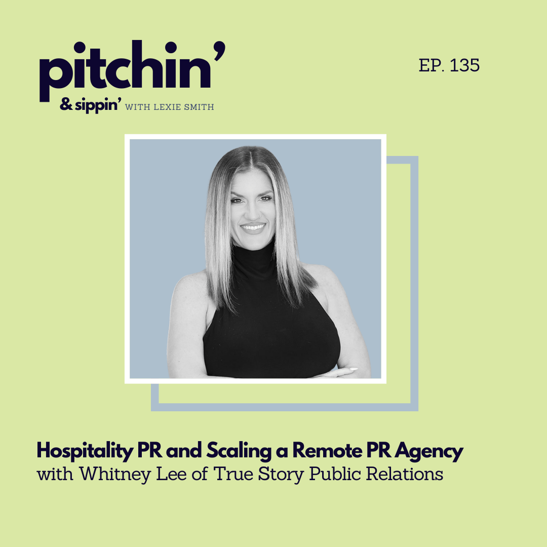 Hospitality PR and Scaling a Remote PR Agency with Whitney Lee of True Story Public Relations — Pitchin' and Sippin' Podcast