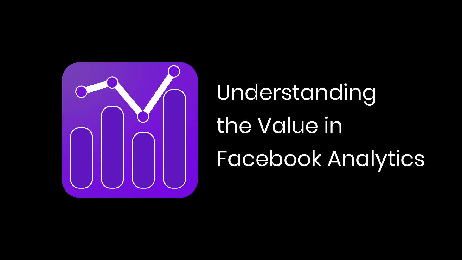 Understanding the Value in Facebook Analytics - THE rAVe Agency