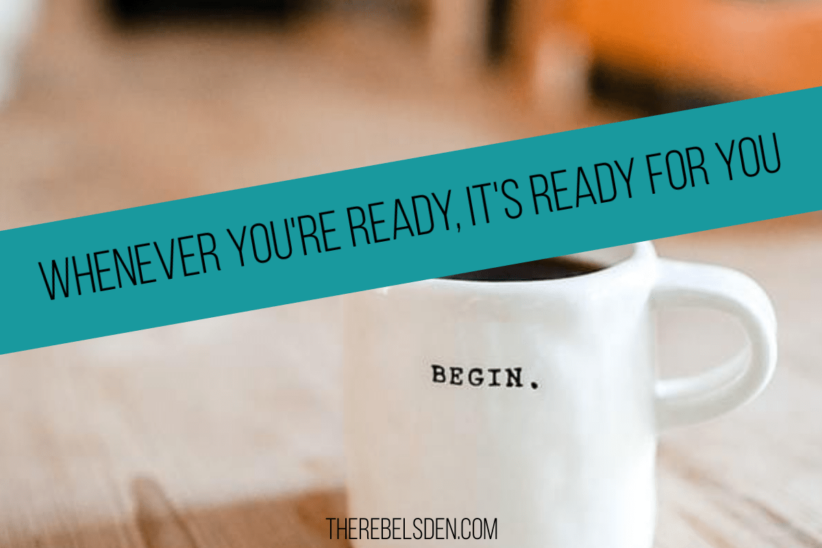 WHENEVER YOU'RE READY, IT'S READY FOR YOU
