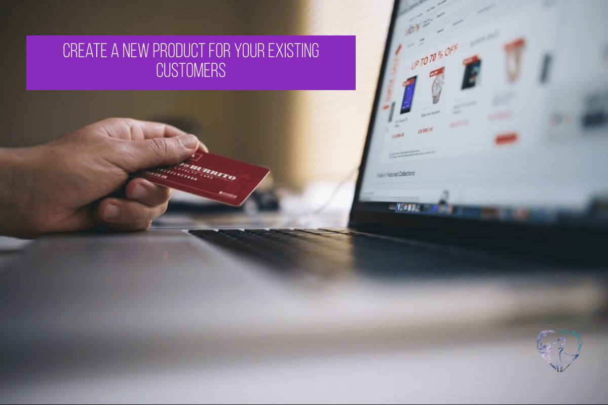 Create A New Product For Your Existing Customers