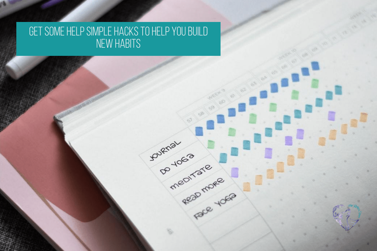 Get Some Help Simple Hacks To Help You Build New Habits