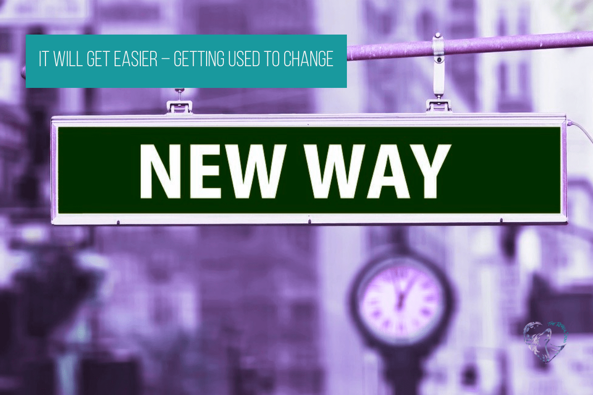 It Will Get Easier – Getting Used To Change