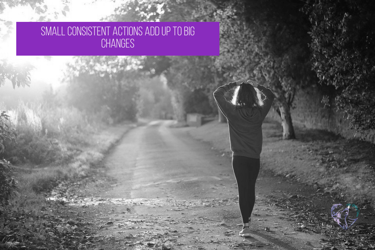 Small Consistent Actions Add Up To Big Changes