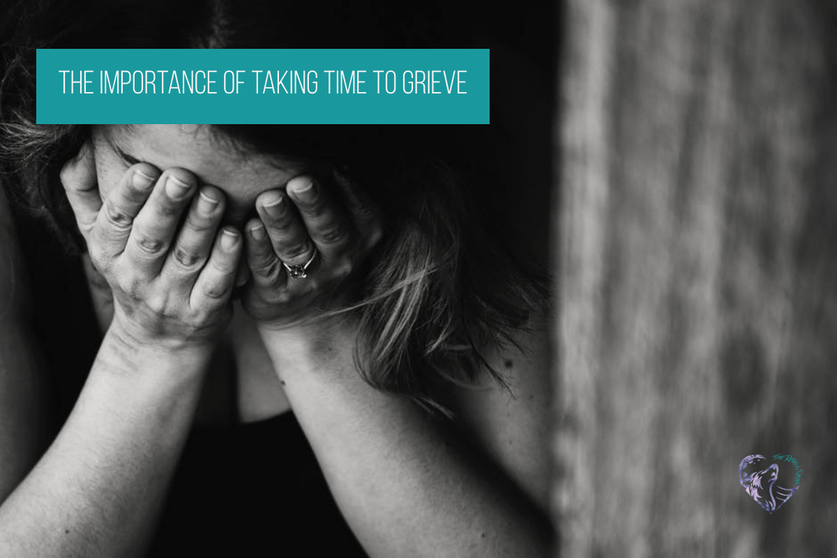 The Importance Of Taking Time To Grieve