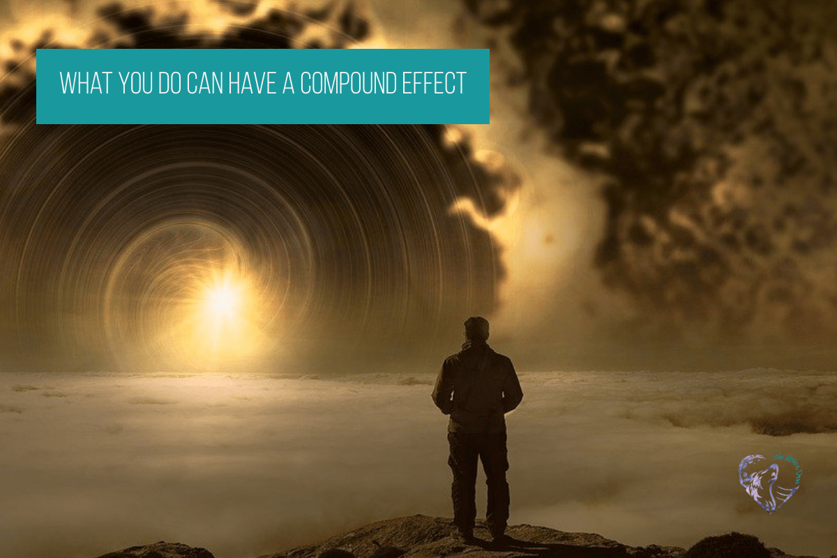 What You Do Can Have A Compound Effect