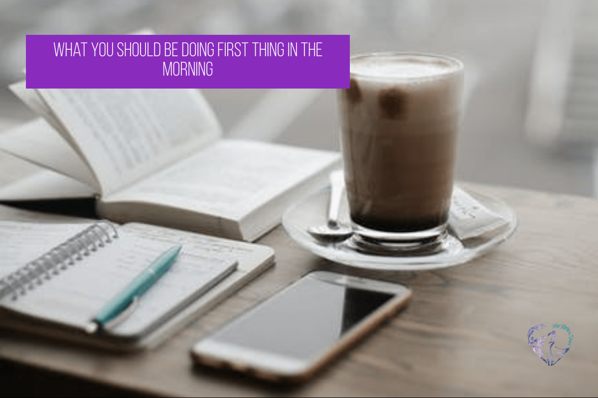 What You Should Be Doing First Thing In The Morning