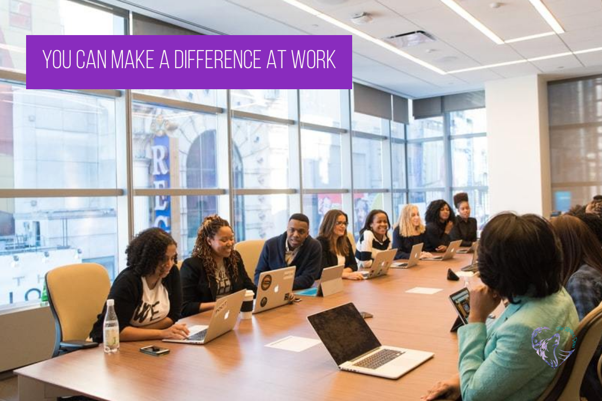 You Can Make A Difference At Work