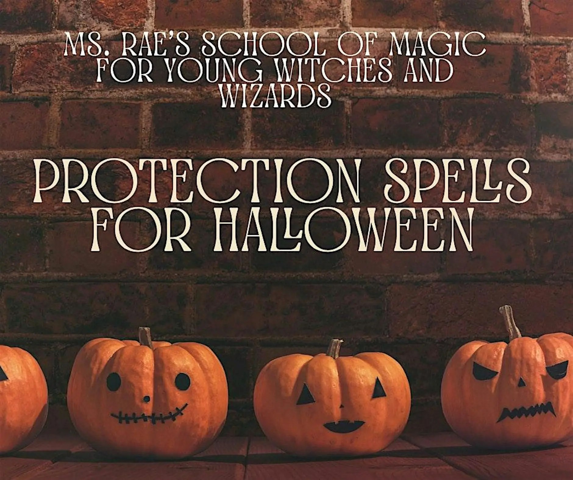10/17/26 Protective Spells for Halloween with Ms. Rae's School of Magic