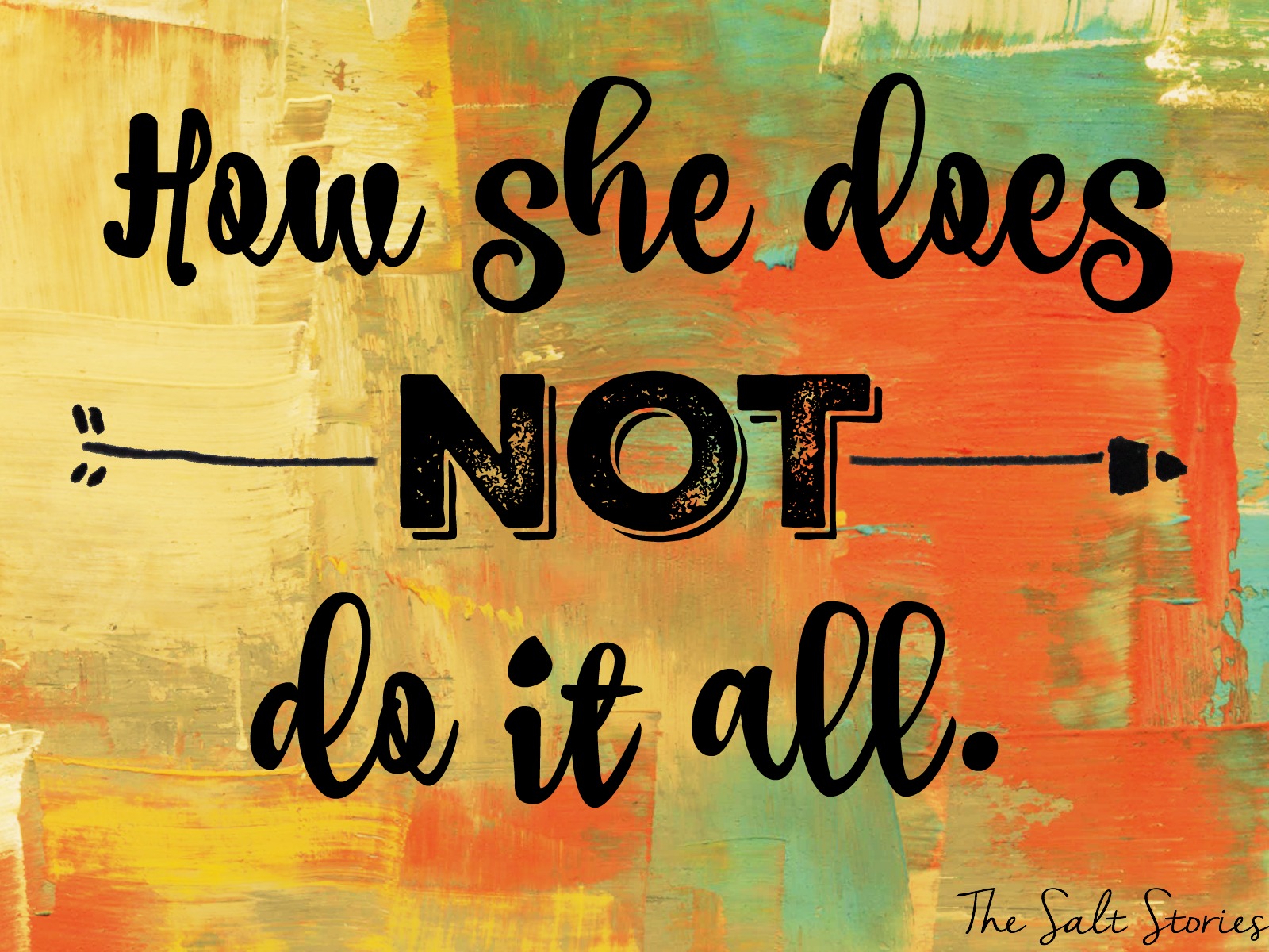 The Salt Stories: How she does NOT do it all