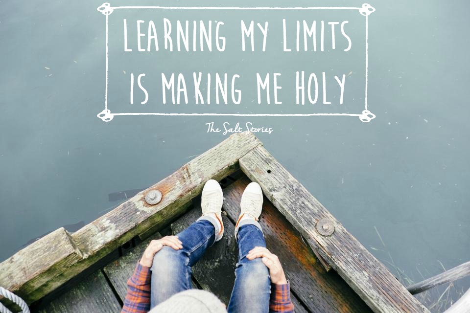 The Salt Stories: Learning my limits is making me holy