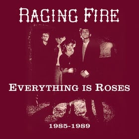 Raging Fire Everything is Roses
