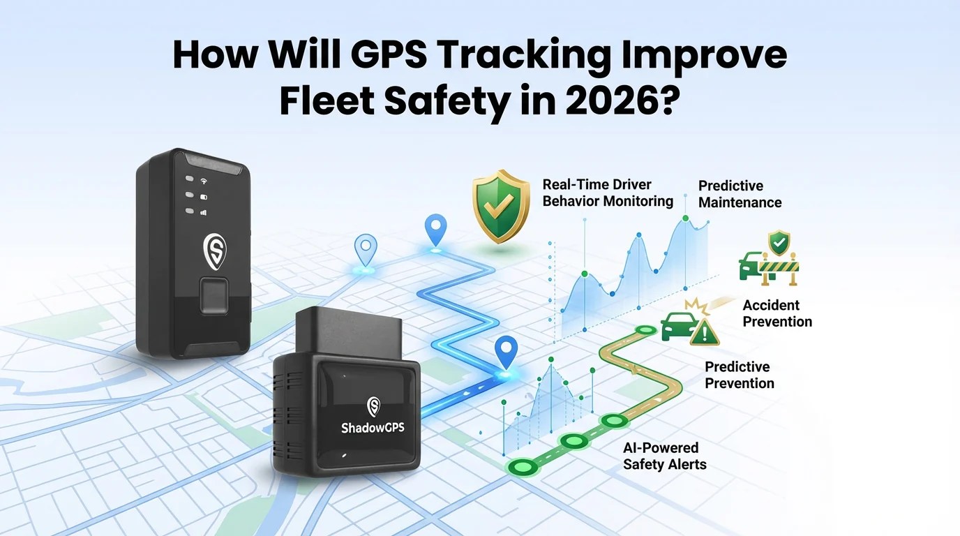 How GPS Tracking Improves Fleet Safety In 2026 ShadowGPS HowWillGPS 