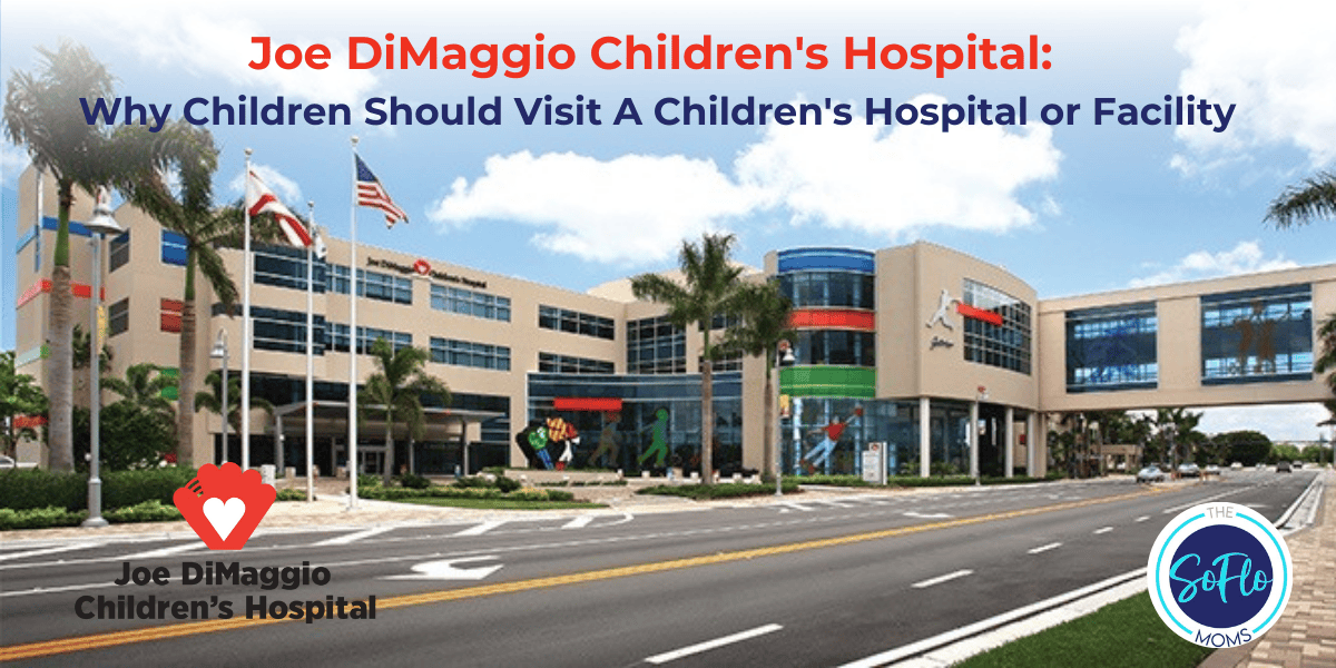 Joe DiMaggio Children’s Hospital: Why Children Should Visit A Children ...