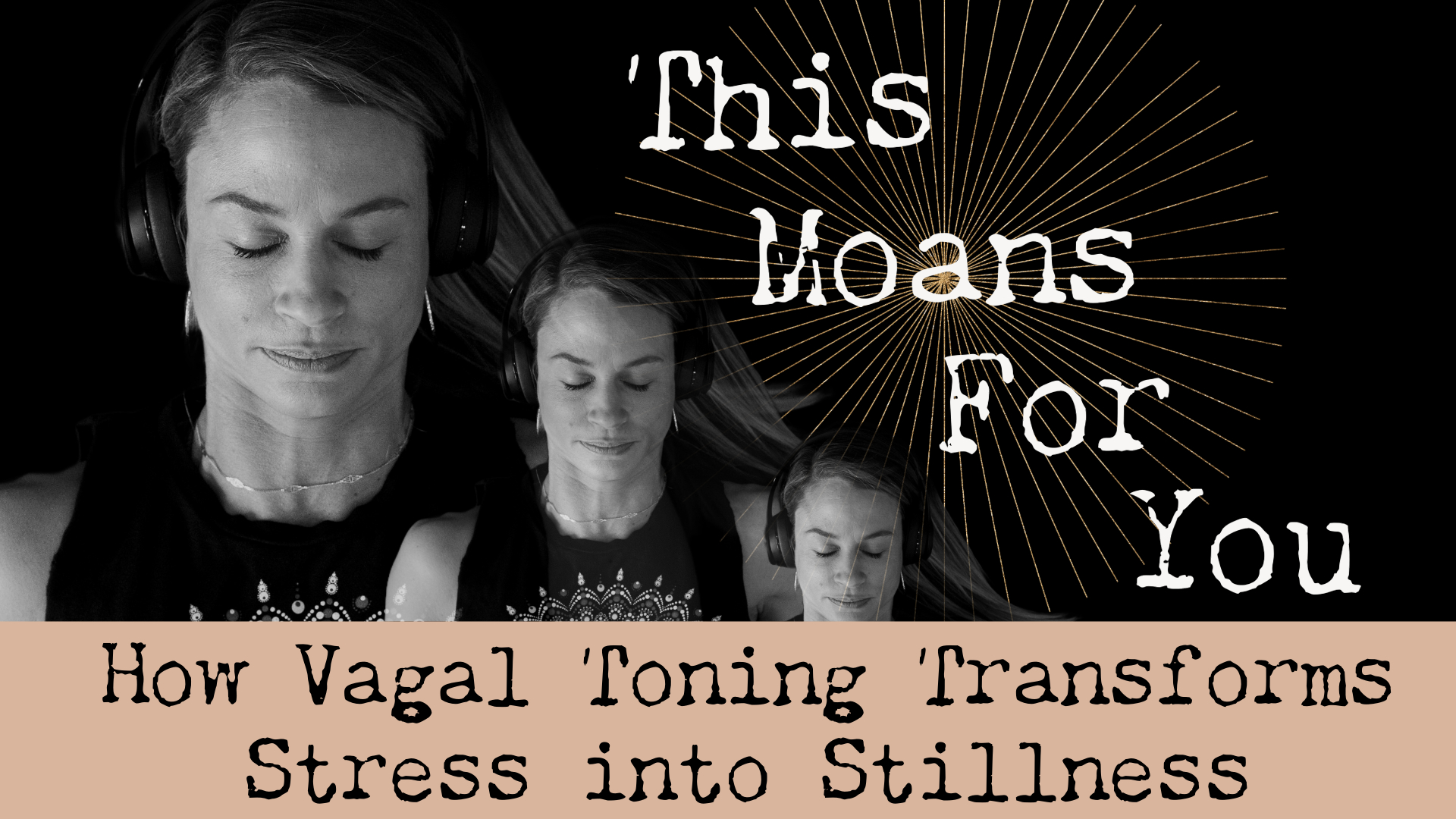 This Moans For You: How Vagal Toning Can Regulate the Nervous System.