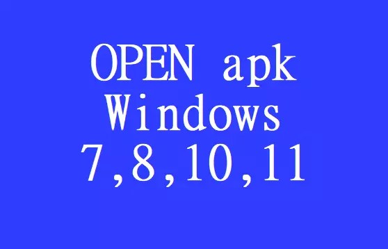 Open apk file in Windows 7,8,10, 11 for Free