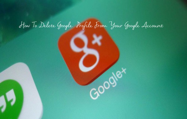 How To Delete Google+ Profile From Your Google Account