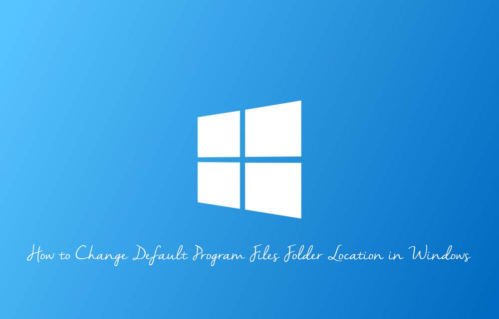 How to Change Default Program Files Folder Location in Windows