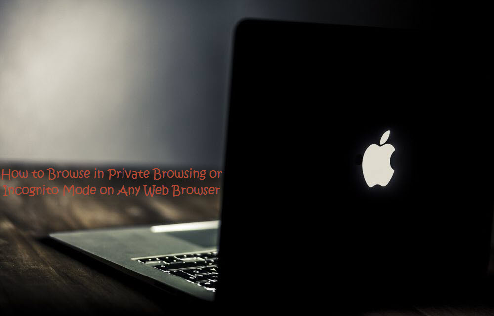 How to Browse in Private Browsing or Incognito Mode on Any Web Browser
