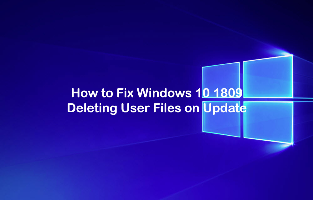 How to Fix Windows 10 1809 Deleting User Files on Update
