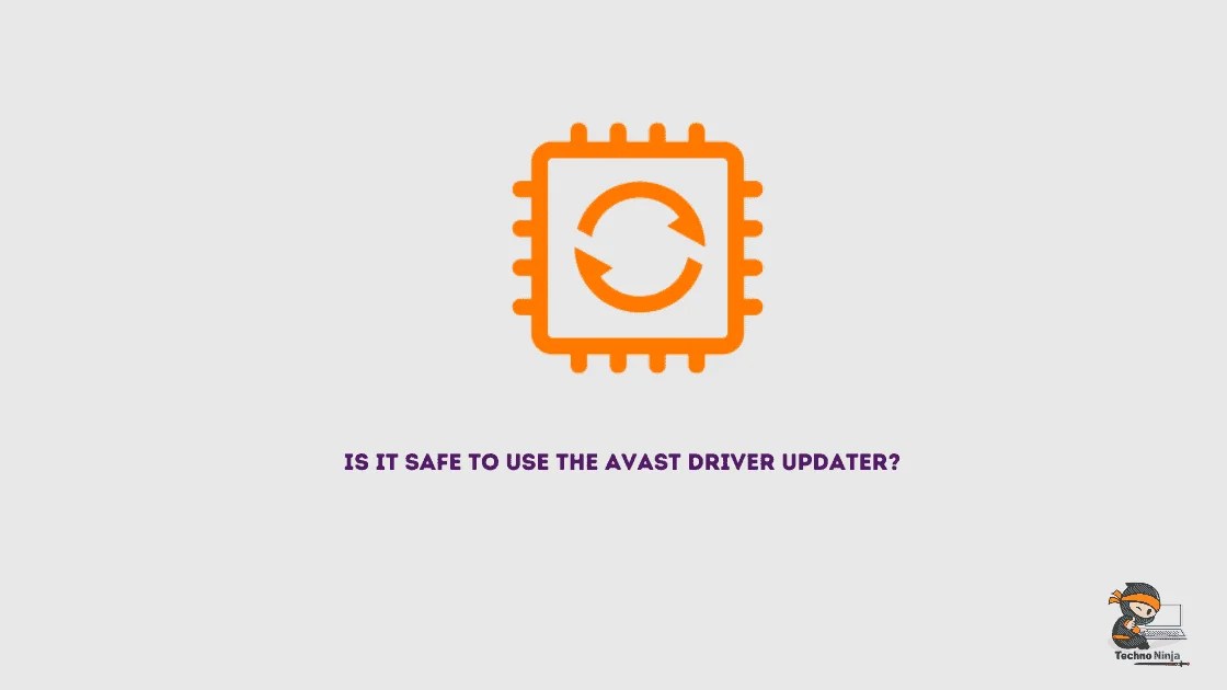 Is It Safe To Use The Avast Driver Updater - The Techno Ninja