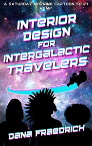 Book cover for the science fiction novel Interior Design for Intergalactic Travelers, by Dana Fraedrich