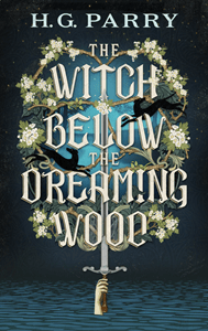 Book cover for the fantasy novel The Witch Below the Dreaming Wood, by H.G. Parry