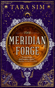 Book cover for the fantasy novel The Meridian Forge, by Tara Sim