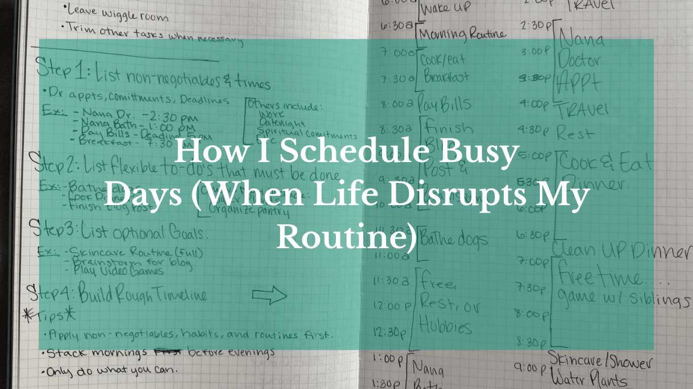 A photo of a journal, with a translucent teal overlay depicting the words "How I Schedule Busy Days (When Life Disrupts My Routine)