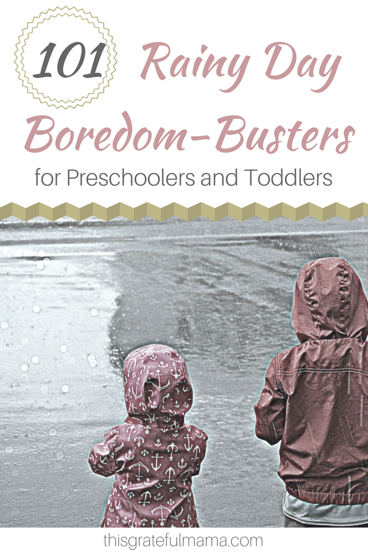 101 Rainy Day Boredom-Busters for Preschoolers and Toddlers | thisgratefulmama.com #rainyday #toddler #preschool #activity #boredombuster #thisgratefulmama #101activities #kids #children #moms