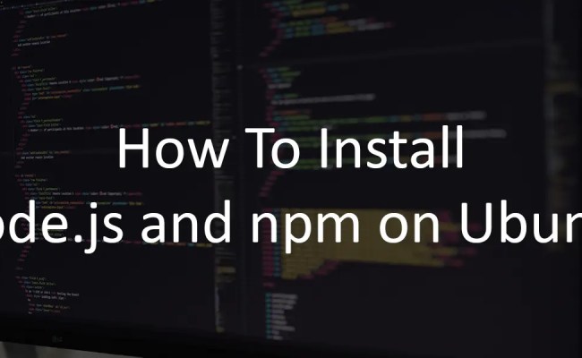 How To Install Node.js And Npm On Ubuntu – ThisHosting.Rocks