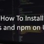 How To Install Node.js And Npm On Ubuntu – ThisHosting.Rocks