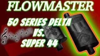 Flowmaster 50 Series Delta vs Super 44